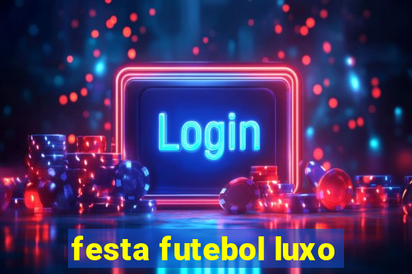 festa futebol luxo